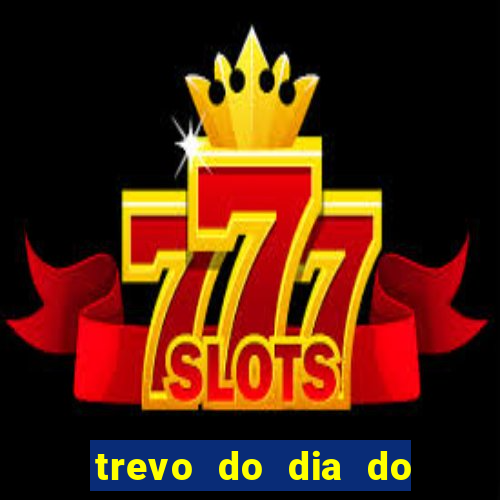 trevo do dia do jogo do bicho